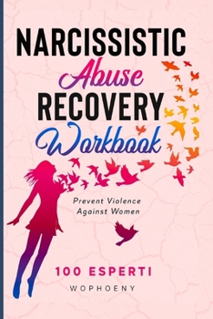 Paperback Narcissistic Abuse Recovery Workbook: Prevent Violence Against Women Book