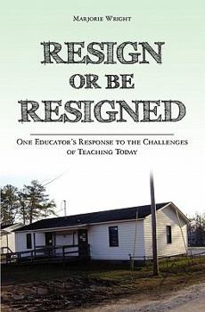 Paperback Resign Or Be Resigned: One Educator's Response to the Challenges of Teaching Today Book