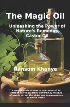 Paperback The Magic Oil: Unleashing the Power of Nature's Remedy - Castor Oil Book