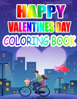 Happy Valentine Day Coloring Book: An Adult Coloring Book with Beautiful Flowers, Adorable Animals, and Romantic Heart Designs