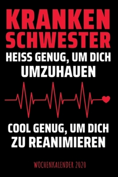 Krankenschwester - Heiß genug, um dich umzuhauen - Wochenkalender 2020: Design Wochenplaner und Kalender mit witzigem Spruch, tolles Geschenk für die ... Termine und Organisation (German Edition)