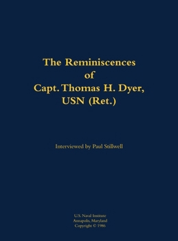 Hardcover The Reminiscences of Capt. Thomas H. Dyer, USN (Ret.): 1902-1985 Book