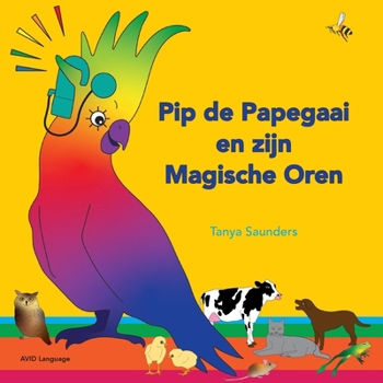 Paperback Pip de Papegaai en zijn Magische Oren: Op ontdekkingstocht met luistergeluiden voor beginnende luisteraars [Dutch] Book