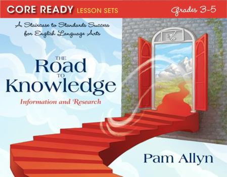 Paperback Core Ready Lesson Sets for Grades 3-5: A Staircase to Standards Success for English Language Arts, the Road to Knowledge: Information and Research Book