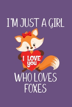 Just a Girl Who Loves Foxes: Foxes Notebook | Journal or Notepad for Girls | Cute Foxes Lovers Gift for Girls (Lined, 6" x 9”)