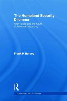 The Homeland Security Dilemma: Fear, Failure and the Future of American Insecurity - Book  of the Contemporary Security Studies