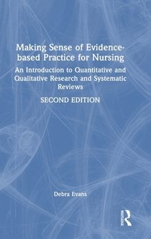 Hardcover Making Sense of Evidence-Based Practice for Nursing: An Introduction to Quantitative and Qualitative Research and Systematic Reviews Book