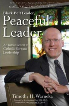 Paperback Black Belt Leader, Peaceful Leader: An Introduction to Catholic Servant Leadership Book