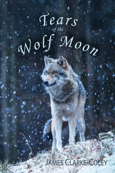 Tears of the Wolf Moon (Wildlife Poems for Fireside Reads)