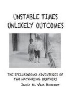 Paperback Unstable Times-Unlikely Outcomes: The Spellbinding Adventure of Two Wayfaring Brothers Book