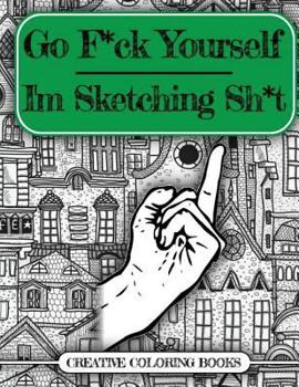 Paperback Go F*ck Yourself, I'm Sketching Sh*t Book