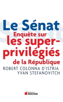 Paperback Le Sénat: Enquête sur les superprivilégiés de la République [French] Book