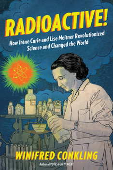 Paperback Radioactive!: How Irène Curie and Lise Meitner Revolutionized Science and Changed the World Book