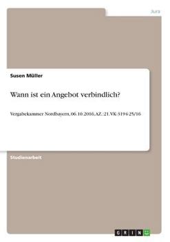 Paperback Wann ist ein Angebot verbindlich?: Vergabekammer Nordbayern, 06.10.2016, AZ.:21.VK-3194-25/16 [German] Book