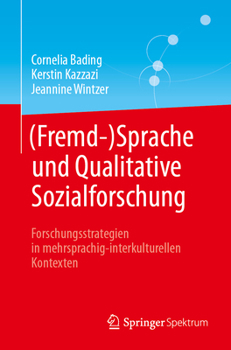 Paperback (Fremd-)Sprache Und Qualitative Sozialforschung: Forschungsstrategien in Mehrsprachig-Interkulturellen Kontexten [German] Book