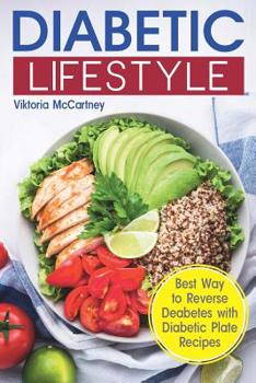 Paperback Diabetic Lifestyle: Diabetic Medical Food Book and Diabetic Diet. Best Way to Reverse Diabetes with Diabetic Plate Recipes. (Diabetes Type Book