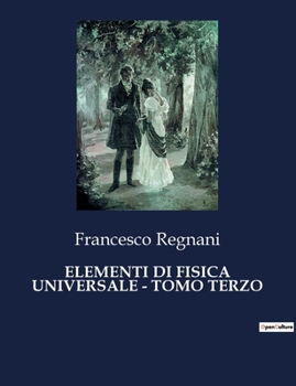 Elementi Di Fisica Universale - Tomo Terzo