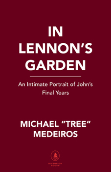 In Lennon's Garden : An Intimate Portrait of John's Final Years