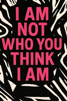 I AM Not Who You Think I AM