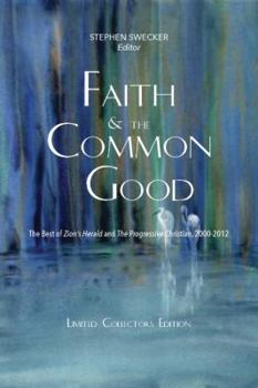 Paperback Faith and the Common Good: The Best of Zion's Herald and The Progressive Christian, 2000-2011 Book