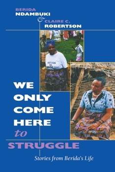 Paperback We Only Come Here to Struggle: Stories from Berida's Life Book