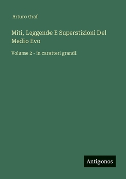 Miti, Leggende E Superstizioni Del Medio Evo: Volume 2 - in caratteri grandi