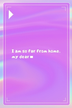 I Am So Far From Home, My Dear: All Purpose 6x9 Blank Lined Notebook Journal Way Better Than A Card Trendy Unique Gift Pink Texture 8bit