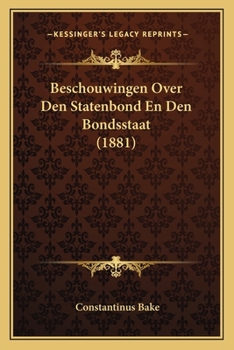 Paperback Beschouwingen Over Den Statenbond En Den Bondsstaat (1881) [Dutch] Book