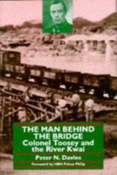 Hardcover Man Behind the Bridge: Colonel Toosey and the River Kwai Book