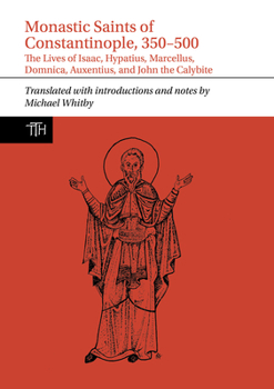 Monastic Saints: The Lives of Isaac, Hypatius, Marcellus the Sleepless, Domnica, Auxentius, and John the Calybite