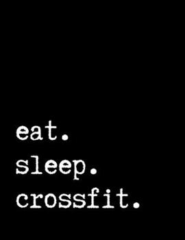 eat sleep crossfit: Crossfit Lovers Journal, Best Journal for Crossfiters, Crossfit Trainer Teacher Lined Blank Notebook, Writing Journal, Crossfit ... Crossfit , 8,5 x 11 in. 150 lined pages
