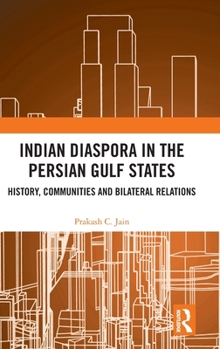 Indian Diaspora in the Persian Gulf States: History, Communities and Bilateral Relations