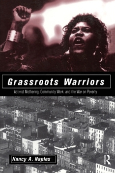 Grassroots Warriors: Activist Mothering, Community Work, and the War on Poverty (Perspectives on Gender)