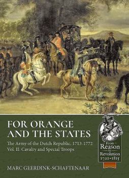 Paperback For Orange and the States: The Army of the Dutch Republic, 1713-1772: Part II: Cavalry and Special Troops Book