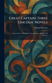 Hardcover Great Captain: Three 'Lincoln' Novels: Forever Free, With Malice Toward None, the Last Full Measure Book