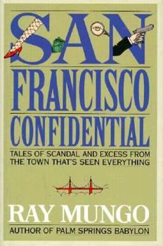 Hardcover San Francisco Confidential: Tales of Scandal and Excess from the Town That's Seen Everything Book