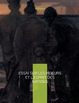 Paperback Essai sur les moeurs et l'esprit des nations: une oeuvre monumentale de Voltaire [French] Book