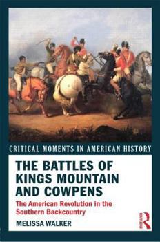 Paperback The Battles of Kings Mountain and Cowpens: The American Revolution in the Southern Backcountry Book