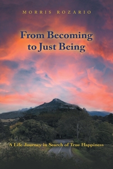 From Becoming to Just Being: A Life Journey in Search of True Happiness