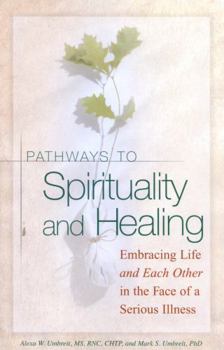 Paperback Pathways To Spirituality and Healing: Embracing Life and Each Other in the Face of a Serious Illness Book