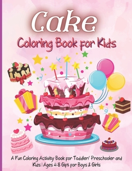 Cake Coloring Book for Kids: 100 Pages With Cute Designs For Boys And Girls, Unique Collection, Geometric, patterns, ...(Cookbook Coloring Books)