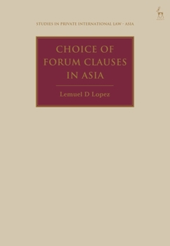 Choice of Forum Clauses in Asia (Studies in Private International Law - Asia)