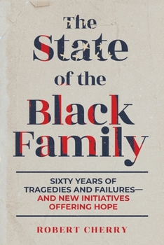 Paperback The State of the Black Family: Sixty Years of Tragedies and Failures—and New Initiatives Offering Hope Book