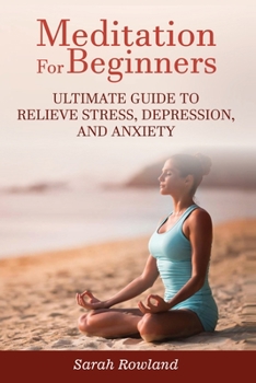 Paperback Meditation for Beginners: Ultimate Guide to Relieve Stress, Depression and Anxiety Book