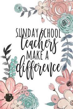 Paperback Sunday School Teachers Make A Difference: Sunday School Teacher Gifts, Church Teacher Journal, Children's Ministry Teacher Appreciation, Church Volunt Book