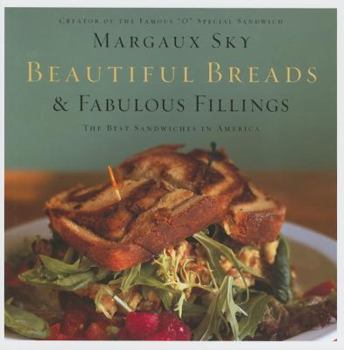 Hardcover Beautiful Breads and Fabulous Fillings: The Best Sandwiches in America Book