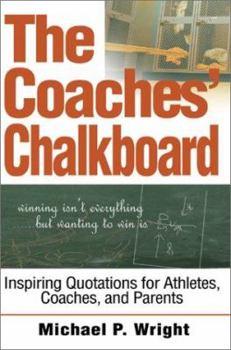 Paperback The Coaches' Chalkboard: Inspiring quotations for Athletes, Coaches, and Parents Book