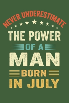 Paperback Never Underestimate The Power Of a Man Born in July: New Employee Gift For Coworkers, Employees, And Recruits. Motivational and inspirational career g Book