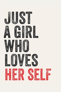 Paperback Just A Girl Who Loves her self for her self lovers her self Gifts A beautiful: Lined Notebook / Journal Gift,, 120 Pages, 6 x 9 inches, Personal Diary Book