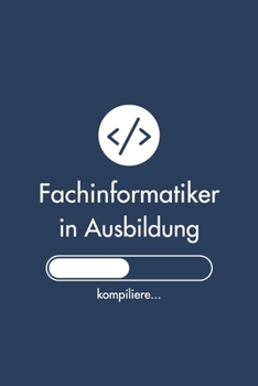 Fachinformatiker in Ausbildung: Notizbuch für Fachinformatiker | 120 Seiten Gepunktet (ca. DIN A5) | Tagebuch | Tagesplaner | Terminkalender | Geschenkidee für Fachinformatiker (German Edition)